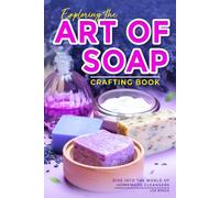 Exploring the Art of Soap Crafting Book: Dive into the World of Homemade Cleansers