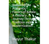 Exploring the Authentic Flavors of Kerala: A Culinary Journey Through Tradition and Modernization