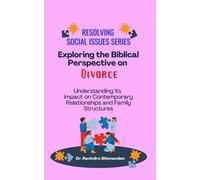 Exploring the Biblical Perspective on Divorce: Its Impact on Contemporary Relationships and Family Structures (Resolving Social Issues)