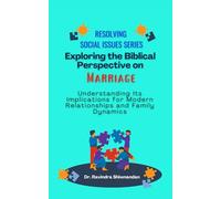 Exploring the Biblical Perspective on Marriage: Implications for Modern Relationships and Family Dynamics (Resolving Social Issues)