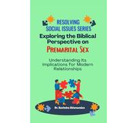 Exploring the Biblical Perspective on Premarital Sex: Its Impact on Contemporary Relationships and Family Structures (Resolving Social Issues)