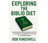 EXPLORING THE BIBLIO DIET: Unlocking And Building on the Pillars of Strategic Success Of Jordan Rubin