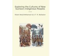 Exploring the Cultures of New Guinea's Indigenous Peoples (Classic Bundles)