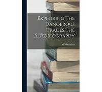 Exploring The Dangerous Trades The Autobiography