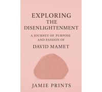 EXPLORING THE DISENLIGHTENMENT: And A Journey Of Purpose And Passion Of David Mamet