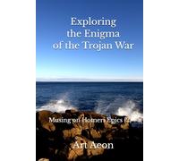 Exploring the Enigma of the Trojan War