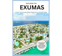 Exploring the Exumas (Revised): A Visit to the Bahamas' Beautiful Attractions