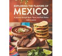 Exploring the Flavors of Mexico: A Journey Through Mole, Tacos, and Pork Dishes - Tori CU Bunch