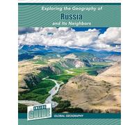 Exploring the Geography of Russia and Its Neighbors (The Inside Guide: Global Geography)