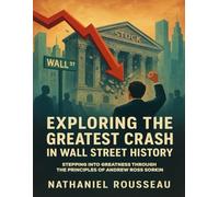 Exploring The Greatest Crash In Wall Street History: Stepping into greatness through the Principles of Andrew Ross Sorkin