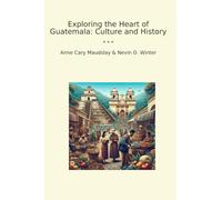 Exploring the Heart of Guatemala: Culture and History (Classic Bundles)