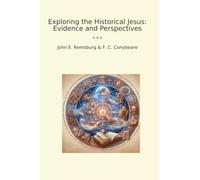 Exploring the Historical Jesus: Evidence and Perspectives (Classic Books)