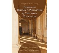 Exploring the History and Philosophy of Christian Education: Principles for the 21st Century