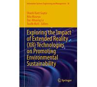 Exploring the Impact of Extended Reality (XR) Technologies on Promoting Environmental Sustainability: 38 (Information Systems Engineering and Management)