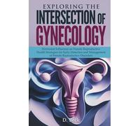 Exploring the Intersection of Gynecology: Hormonal Influences on Female Reproductive Health Strategies for Early Detection and Management of Female Reproductive Disorders