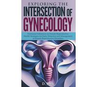 Exploring the Intersection of Gynecology: Hormonal Influences on Female Reproductive Health Strategies for Early Detection and Management of Female Reproductive Disorders