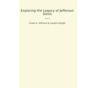 Exploring the Legacy of Jefferson Davis (Classic Books)