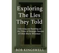 EXPLORING THE LIES THEY TOLD: Unlocking And Building on the Pillars of Strategic Success Of Ellen Marie Wiseman