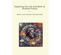 Exploring the Life and Work of Anatole France (Classic Bundles)
