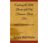 Exploring the "Little" Books of the Old Testament-Book Two: Hosea, Lamentations, Joel
