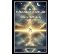 Exploring the Māṇḍūkya Upaniṣad: Experiential Study (Vedas, Upanishads, Gita and Yoga - timeless wisdom series)