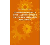 Exploring the Mystery of Myths: A Journey Through Plays of Grish Karnad and Wole Soyinka