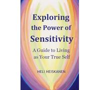 Exploring the Power of Sensitivity: A Guide to Living as Your True Self