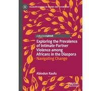 Exploring the Prevalence of Intimate Partner Violence among Africans in the Diaspora: Navigating Change (Palgrave Studies in Victims and Victimology)