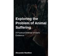 Exploring the Problem of Animal Suffering: A Practical Defense of God's Existence