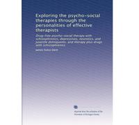 Exploring the psycho-social therapies through the personalities of effective therapists: Drug-free psycho-social therapy with schizophrenics, ... and therapy plus drugs with schizophrenics