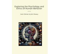 Exploring the Psychology and Ethics of Human Behavior (Classic Books)