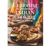 Exploring the Rich Flavors of Indian Cooking - Ruby NK Holloway
