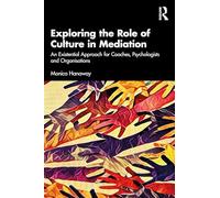 Exploring the Role of Culture in Mediation: An Existential Approach for Mediators, Coaches, Psychologists, and Organisations