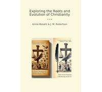 Exploring the Roots and Evolution of Christianity (Classic Books)