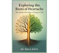 Exploring the Roots of Heartache: The Stories Our Pain is Trying to Tell