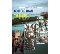 Exploring The Soul Of Coopers Town, The Bahamas