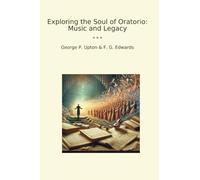 Exploring the Soul of Oratorio: Music and Legacy (Classic Bundles)