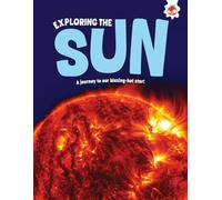 Exploring the Sun: A journey to our blazing star (Exploring Our Solar System)
