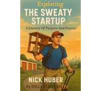 EXPLORING THE SWEATY STARTUP: A JOURNEY OF PURPOSE AND PASSION OF NICK HUBER