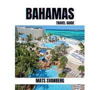 EXPLORING THE UNCHARTED BEAUTY OF THE BAHAMAS 2025: Hidden Gems Beyond the Beaches: Islands, Caves, and Local Wonders. (complete colour picture)