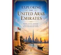 Exploring the United Arab Emirates: A journey through tradition, modernity, desert, and innovation (Fascinating Cities and Places to Visit Around the World)