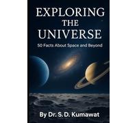EXPLORING THE UNIVERSE: 50 Facts About Space and Beyond