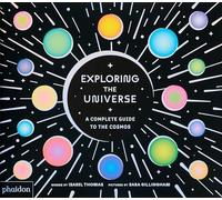 Exploring the Universe: A Complete Guide to the Cosmos (CHILDRENS BOOKS)