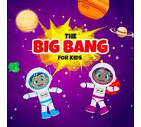 Exploring the Universe: The Big Bang for Kids. Learn About the Big Bang, The Universe, Planets, and More! (Educational books for kids)