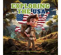 Exploring the USA: A Kid's Journey through History and Geography of America: Celebrating America's History, a fun, educational, and exciting guide ... developing knowledge and Courage for kids