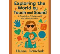 Exploring the World by Touch and Sound: arly Development and Independence for Blind and Visually Impaired Kids