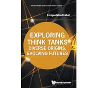 Exploring Think Tanks: Diverse Origins, Evolving Futures: 1 (World Scientific Series on Think Tanks)