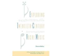 Exploring Twentieth-Century Vocal Music: A Practical Guide to Innovations in Performance and Repertoire