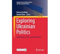 Exploring Ukrainian Politics: Institutions, Actors, and Policy Areas (Springer Texts in Political Science and International Relations)