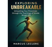 Exploring Unbreakable: Unleashing your Potentials through the teachings of Vonda Wright MD